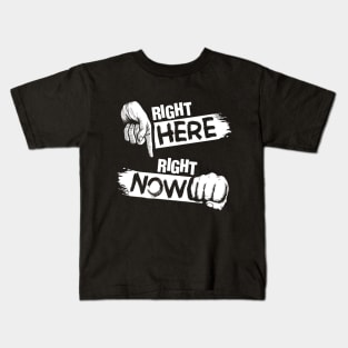 Right here right now Kids T-Shirt